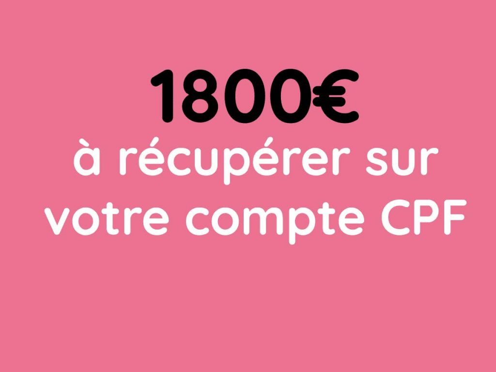 COMMENT RECUPERER 1800€ SUR VOTRE COMPTE CPF EN QUELQUES CLICS